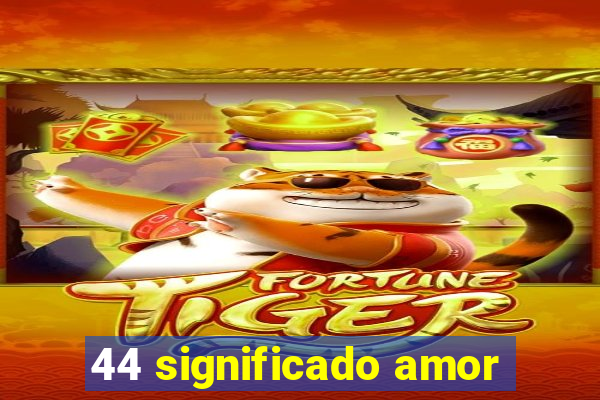 44 significado amor